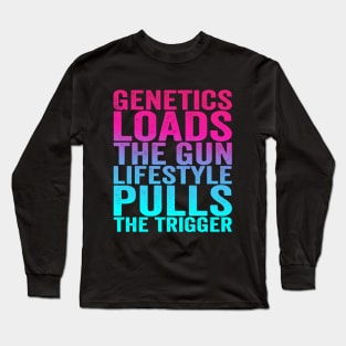 Genetics Loads The Gun Lifestyle Pulls The Trigger Inspirational Fitness Gym Athletes Gift Long Sleeve T-Shirt